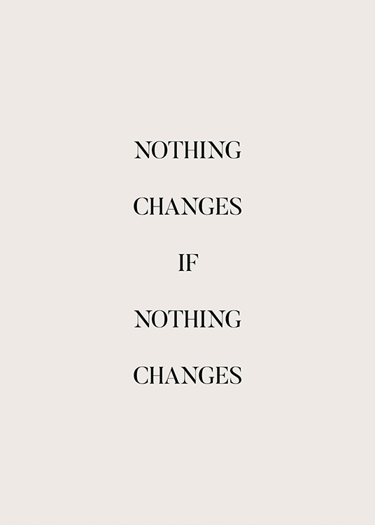  – Gråbeige tekstplakat med teksten «Nothing changes if nothing changes»