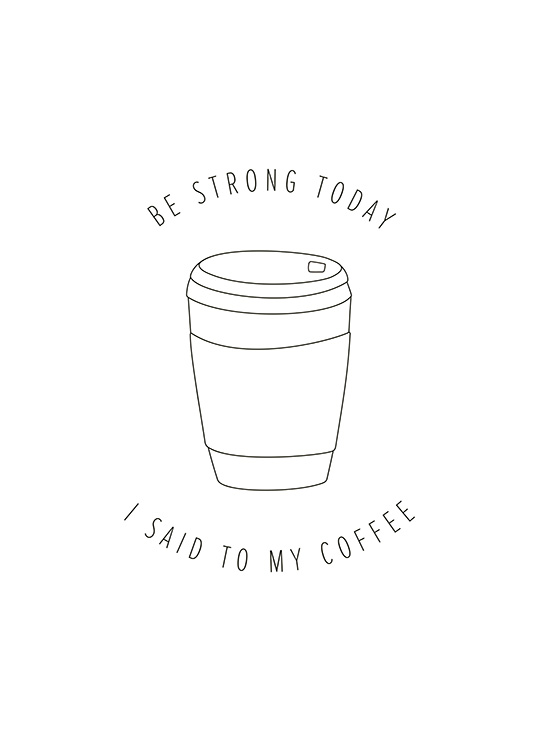  – Teksten «Be strong today I said to my coffee» og en illustrert takeaway-kopp
