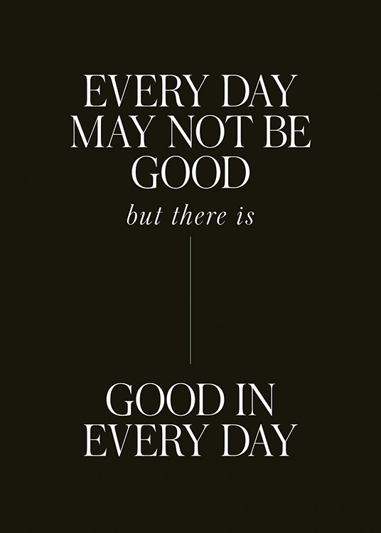  – Teksten «Every day may not be good but there is good in every day» i hvitt mot en svart bakgrunn