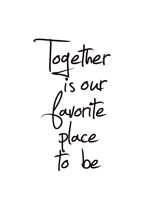  – Svarthvit tekstplakat med sitatet «Together is our favorite place to be»