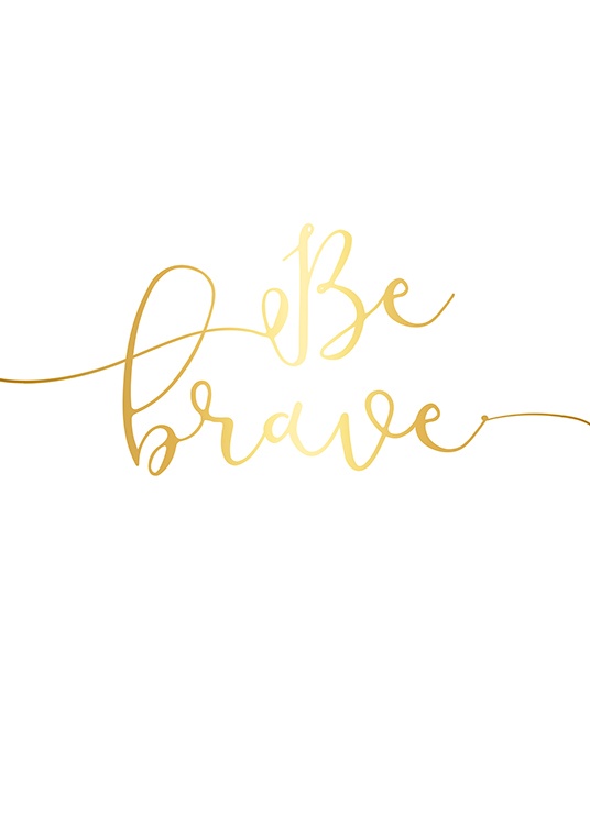  – Teksten «Be brave» i håndskrift, trykt i gullfolie